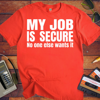 'MY JOB IS SECURE' Funny T-Shirt