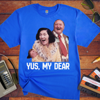 'Yus, My Dear ' Funny T-Shirt