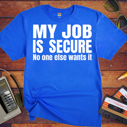 'MY JOB IS SECURE' Funny T-Shirt