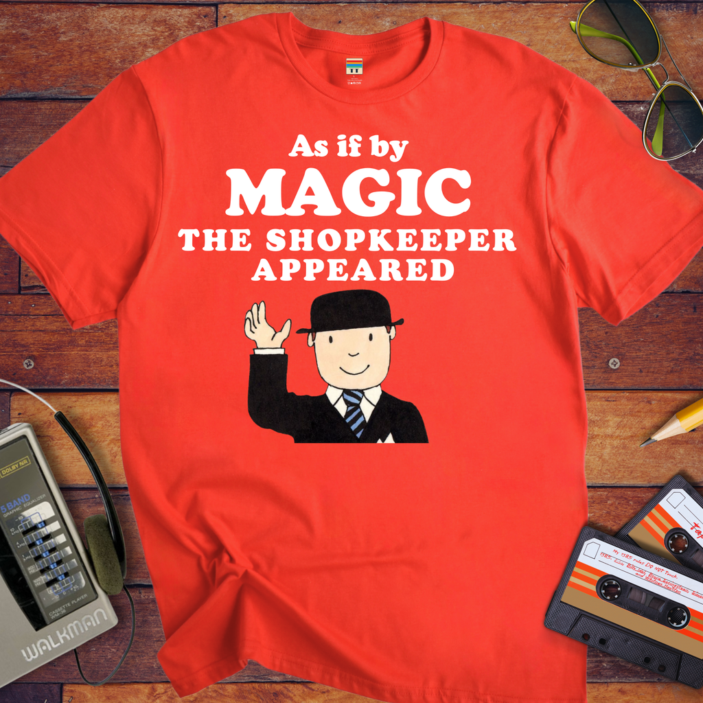 'As if by MAGIC THE SHOPKEEPER APPEARED' Funny T-Shirt