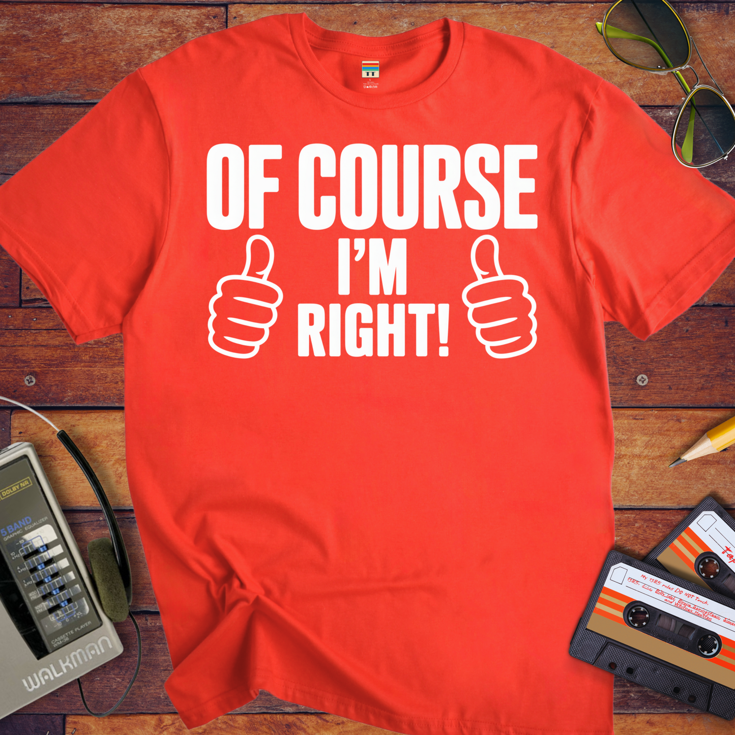 'Of Course I'm Right' Funny T-Shirt