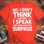 'NO, I DON'T" THiNK BEFORE I SPEAK THiNK' Funny T-Shirt