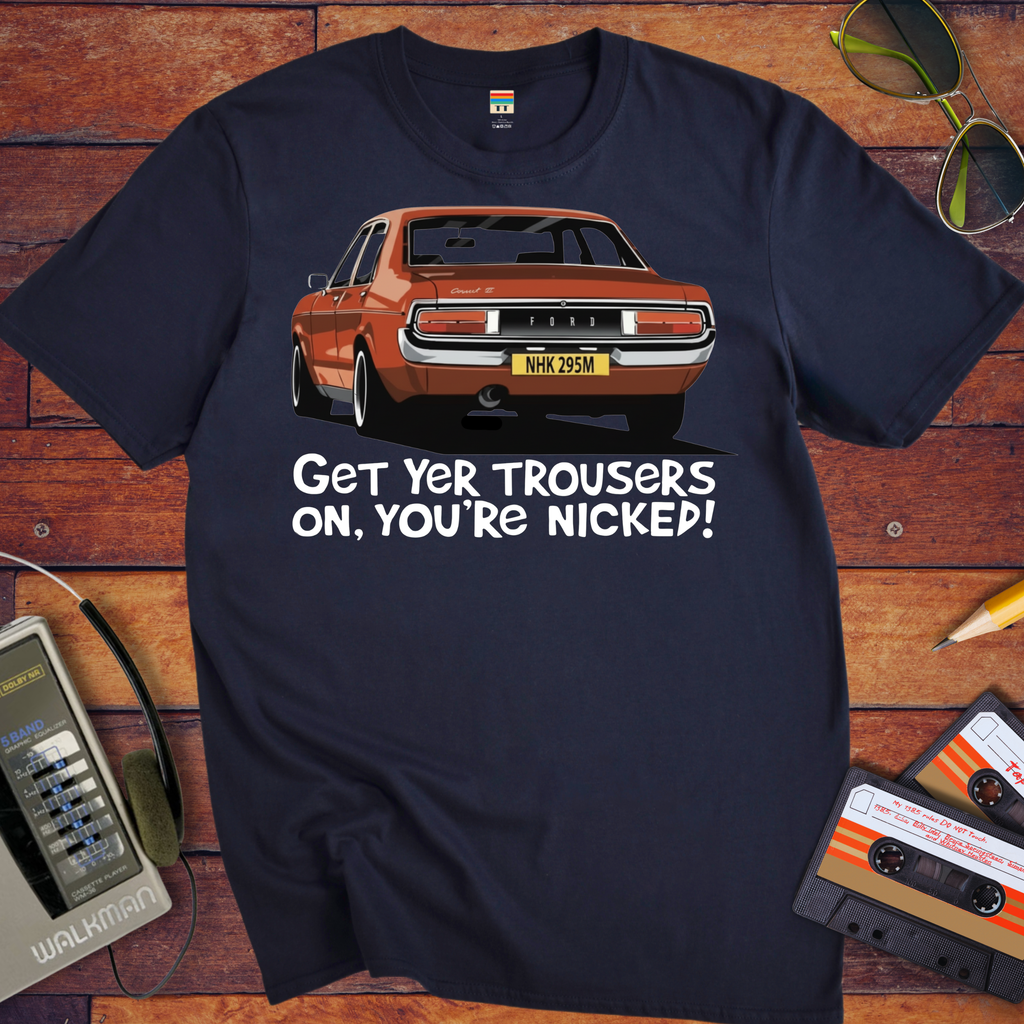 'GET YER TROUSERS ON, YOU'RE NICKED!' Funny T-Shirt