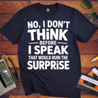 'NO, I DON'T" THiNK BEFORE I SPEAK THiNK' Funny T-Shirt