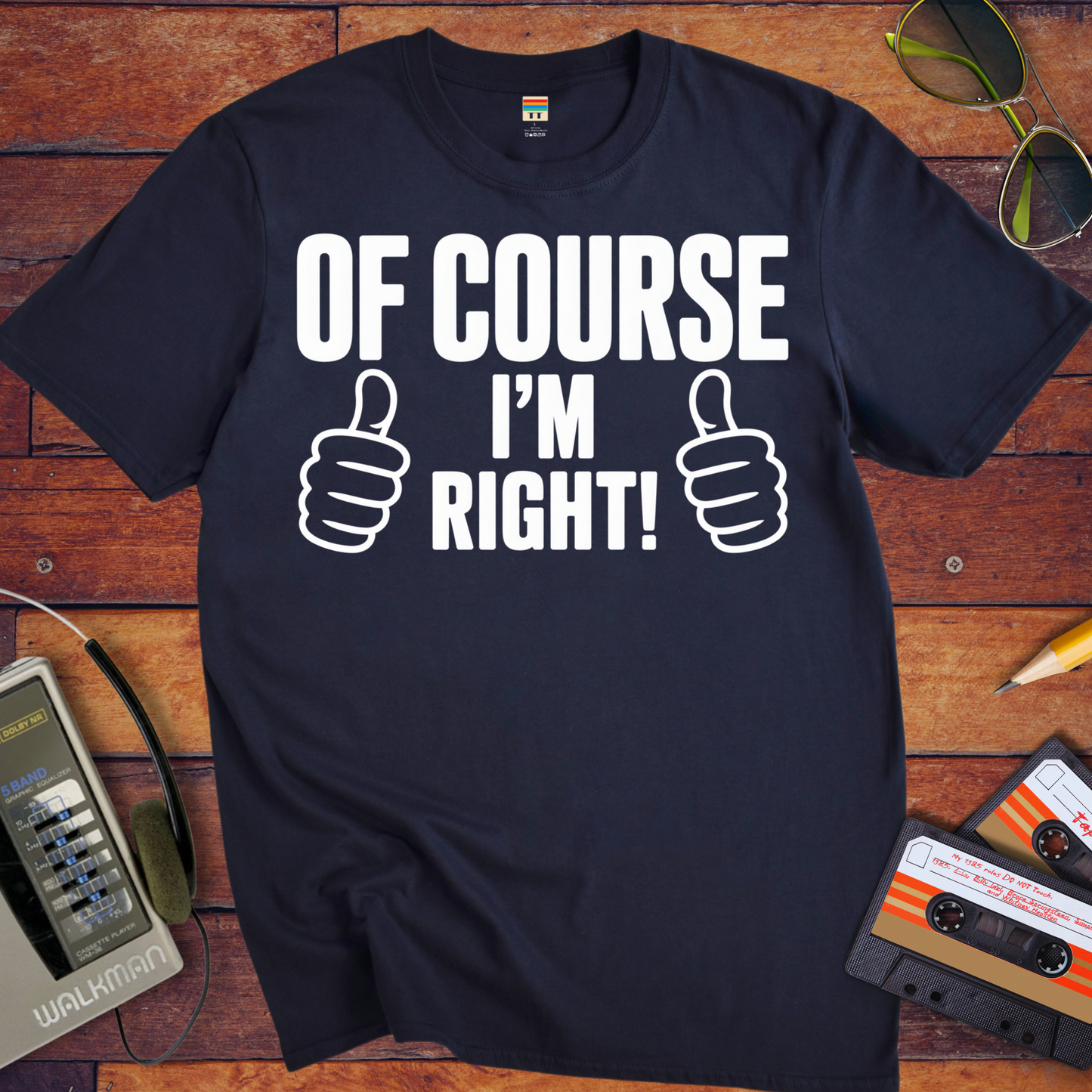 'Of Course I'm Right' Funny T-Shirt