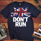 'These Colours Don't Run'  T-Shirt