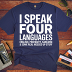 'I SPEAK FOUR LANGUAGES ENGLISH, PROFANITY, SARCASM & SOME REAL MESSED UP STUFF'  Funny T-Shirt