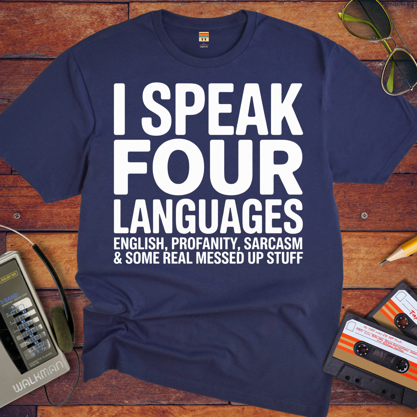 'I SPEAK FOUR LANGUAGES ENGLISH, PROFANITY, SARCASM & SOME REAL MESSED UP STUFF'  Funny T-Shirt