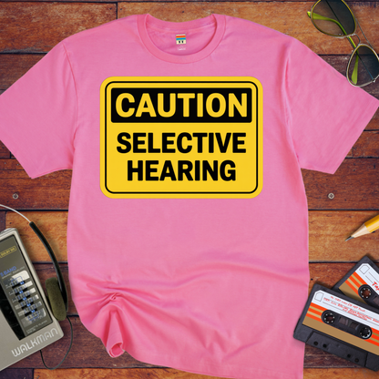 'Caution Selective Hearing' Funny T-Shirt