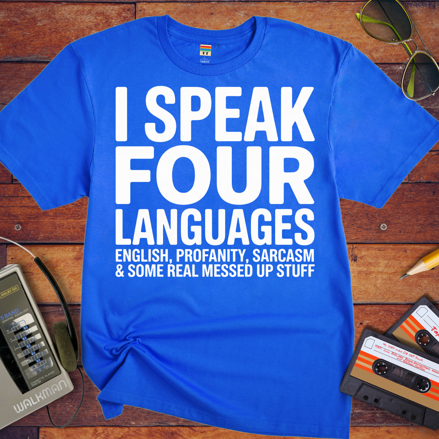 'I SPEAK FOUR LANGUAGES ENGLISH, PROFANITY, SARCASM & SOME REAL MESSED UP STUFF'  Funny T-Shirt