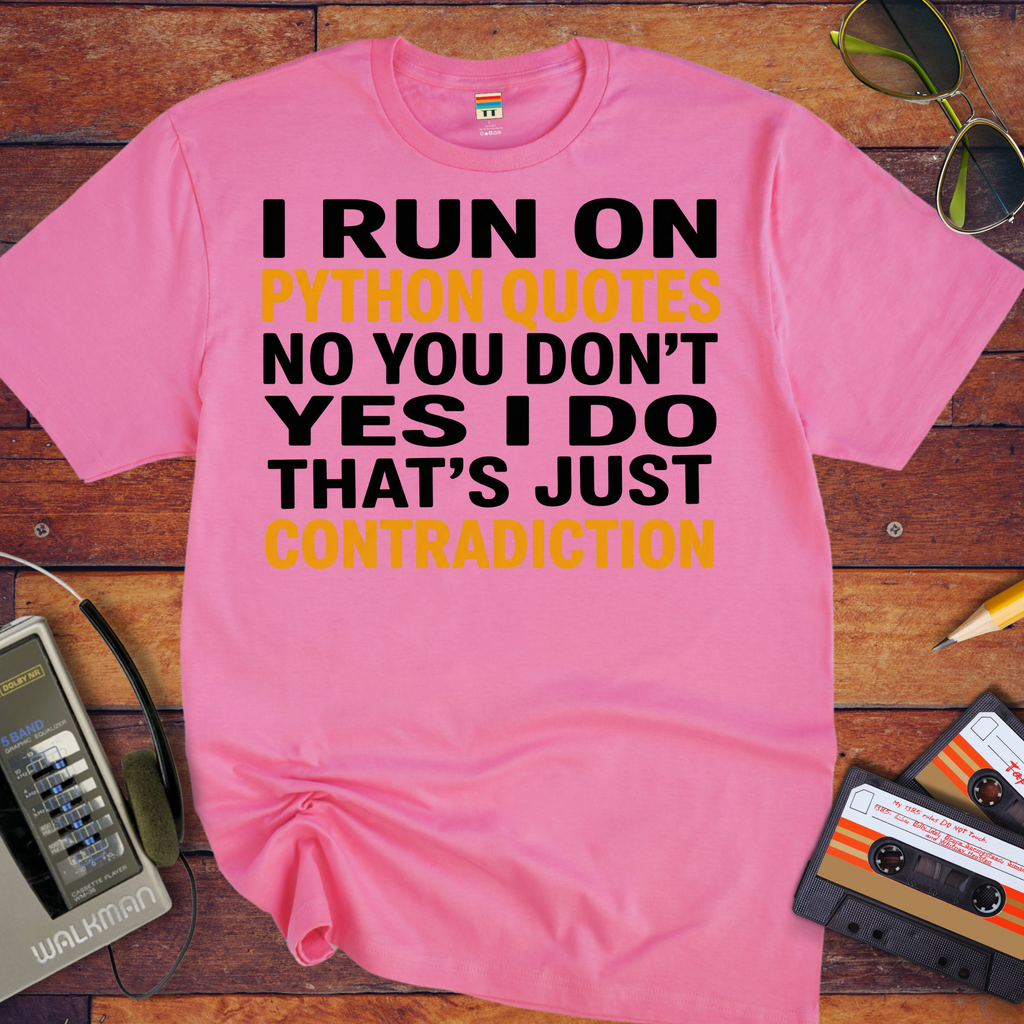 'I RUN ON PYTHON QUOTES  NO YOU DON'T  YES I DO THAT'S JUST CONTRADICTION'  Funny T-Shirt