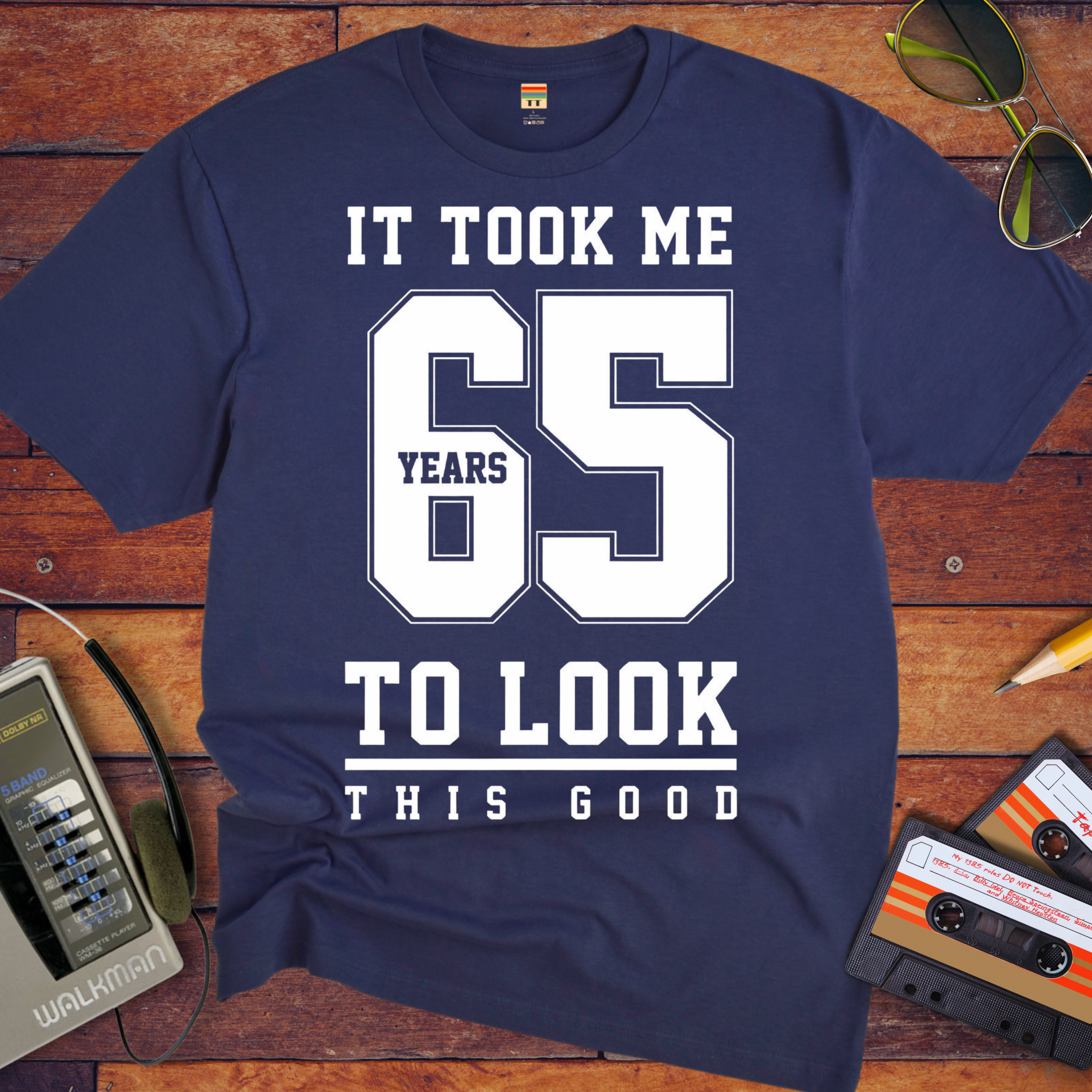 ' IT TOOK ME 65 YEARS TO LOOK THIS GOOD'  Funny T-Shirt