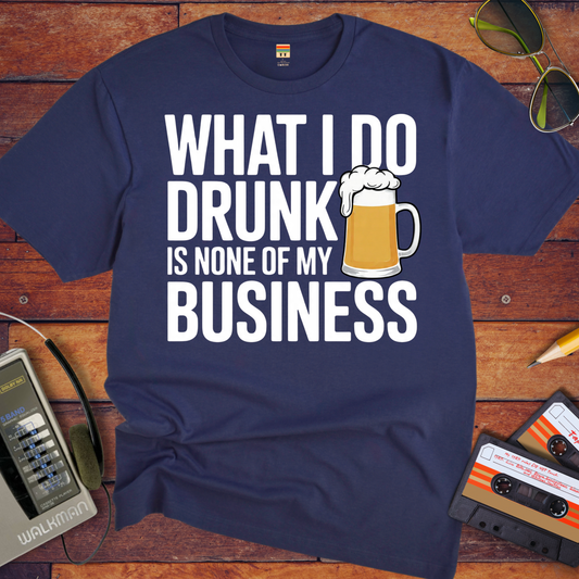 'What I Do Drunk'  T-Shirt