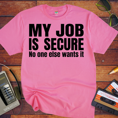 'MY JOB IS SECURE' Funny T-Shirt