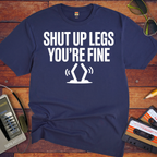 'Shut up Legs' Funny T-Shirt