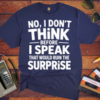 'NO, I DON'T" THiNK BEFORE I SPEAK THiNK' Funny T-Shirt