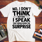 'NO, I DON'T" THiNK BEFORE I SPEAK THiNK' Funny T-Shirt