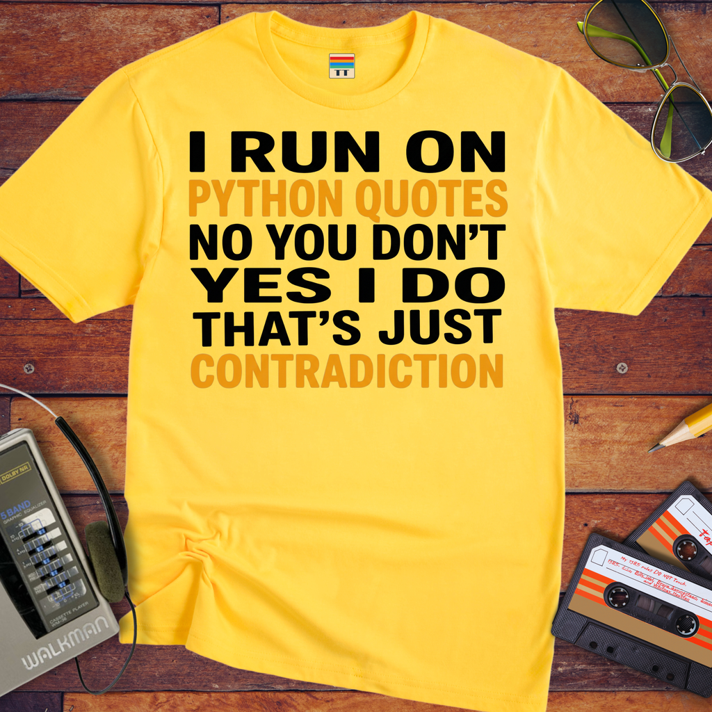 'I RUN ON PYTHON QUOTES  NO YOU DON'T  YES I DO THAT'S JUST CONTRADICTION'  Funny T-Shirt