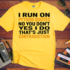 'I RUN ON PYTHON QUOTES  NO YOU DON'T  YES I DO THAT'S JUST CONTRADICTION'  Funny T-Shirt