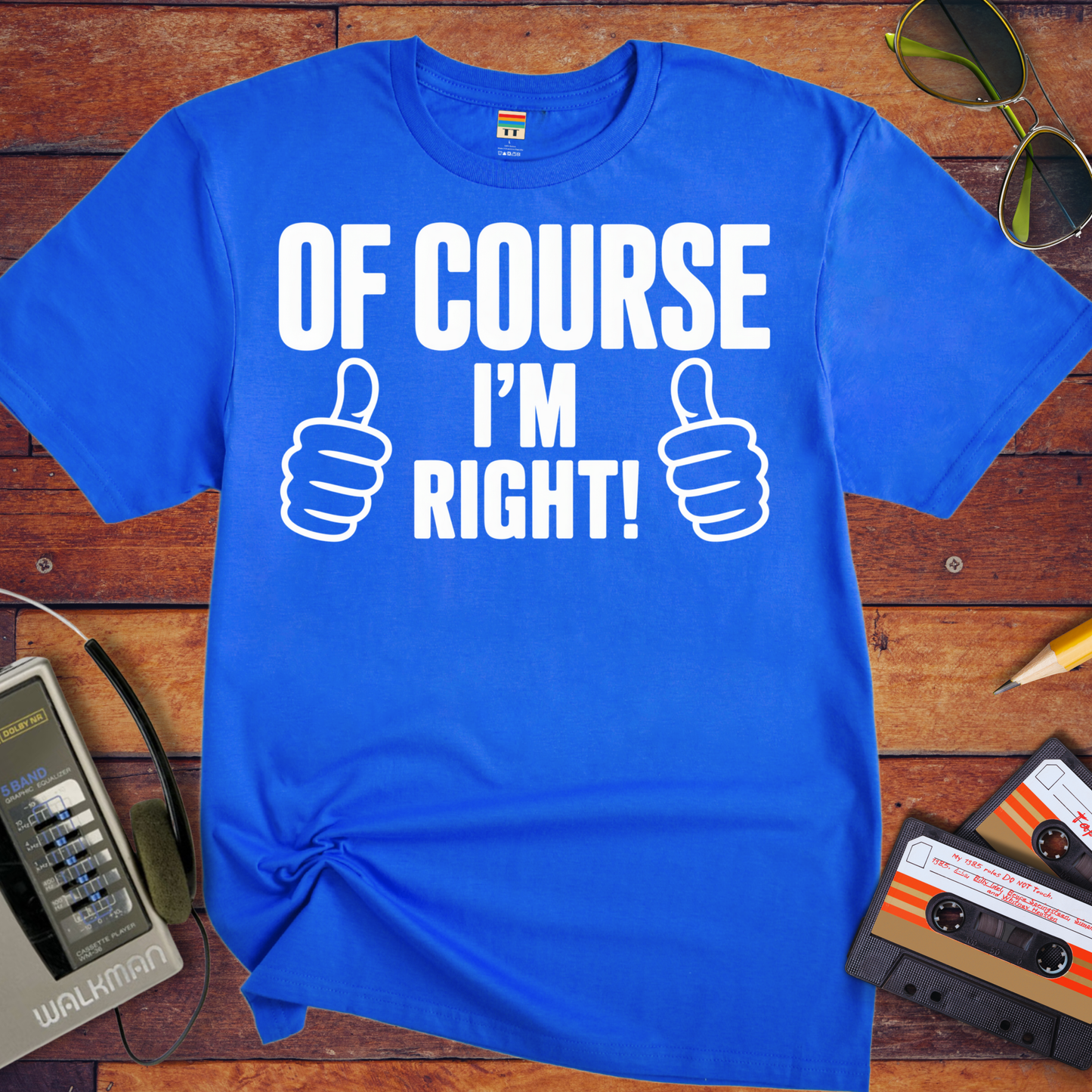 'Of Course I'm Right' Funny T-Shirt