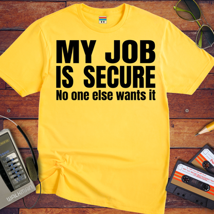 'MY JOB IS SECURE' Funny T-Shirt