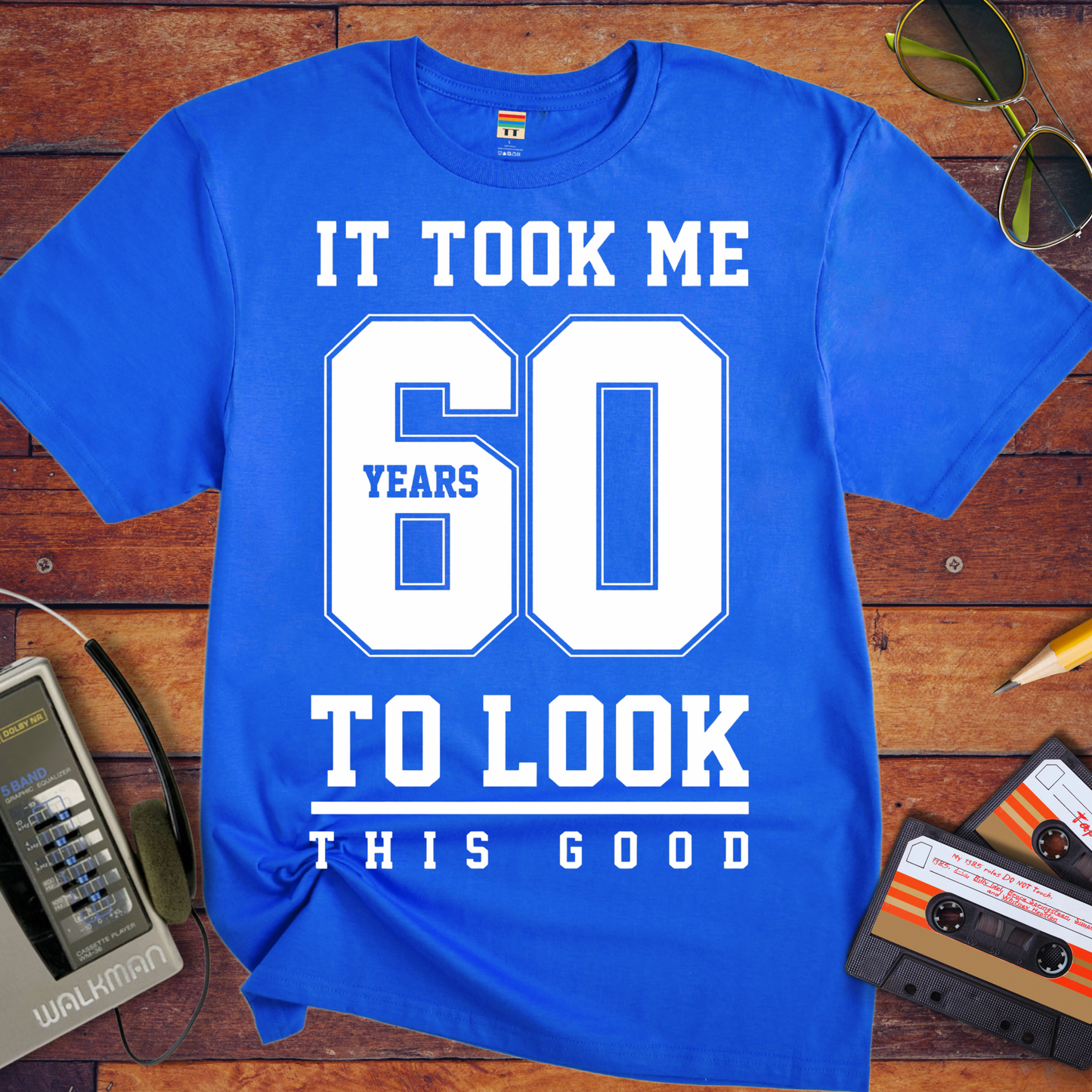 'It Took Me 60 Years To Look This good'  Funny T-Shirt