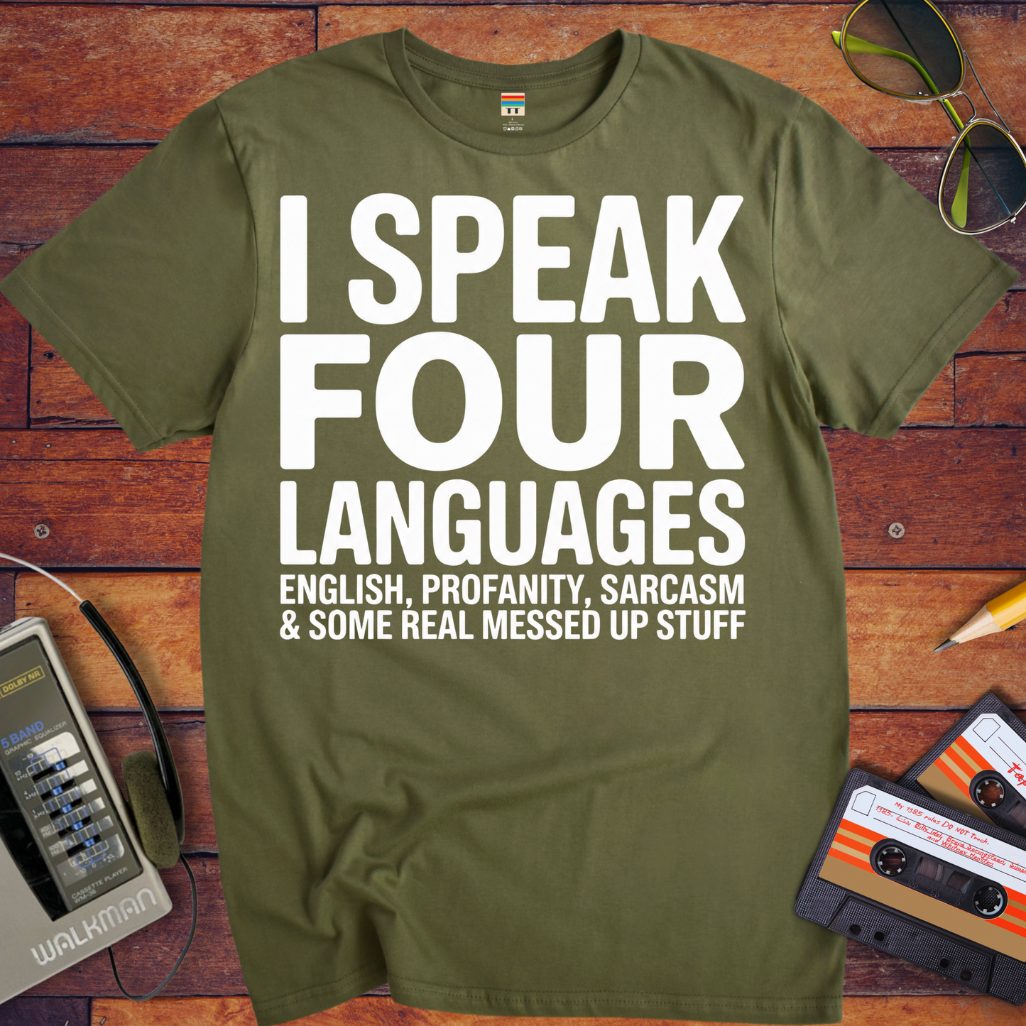 'I SPEAK FOUR LANGUAGES ENGLISH, PROFANITY, SARCASM & SOME REAL MESSED UP STUFF'  Funny T-Shirt