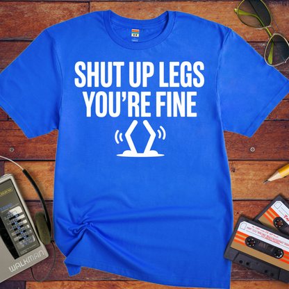 'Shut up Legs' Funny T-Shirt