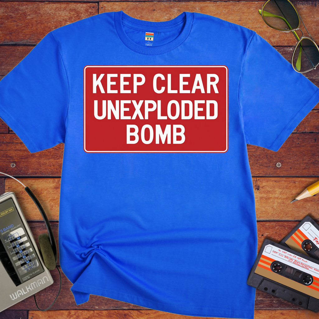 'KEEP CLEAR  UNEXPLODED. BOMB' Funny T-Shirt