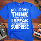 'NO, I DON'T" THiNK BEFORE I SPEAK THiNK' Funny T-Shirt