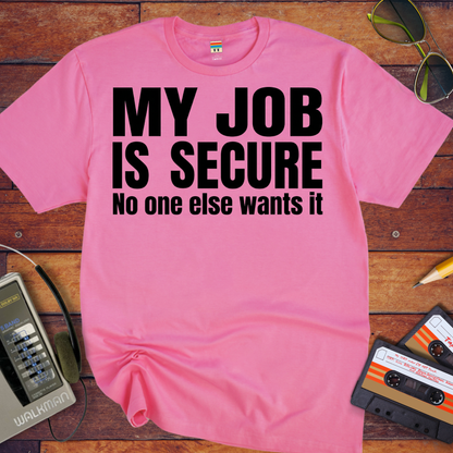 'MY JOB IS SECURE' Funny T-Shirt