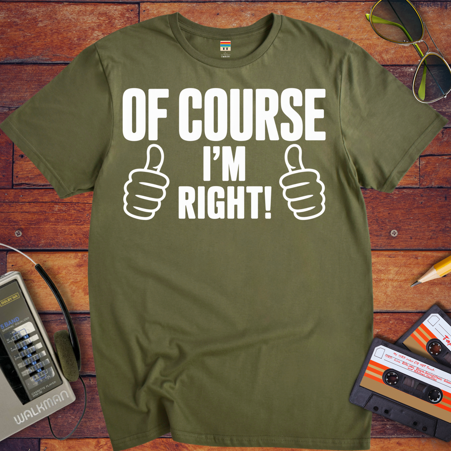 'Of Course I'm Right' Funny T-Shirt