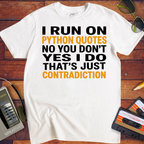 'I RUN ON PYTHON QUOTES  NO YOU DON'T  YES I DO THAT'S JUST CONTRADICTION'  Funny T-Shirt