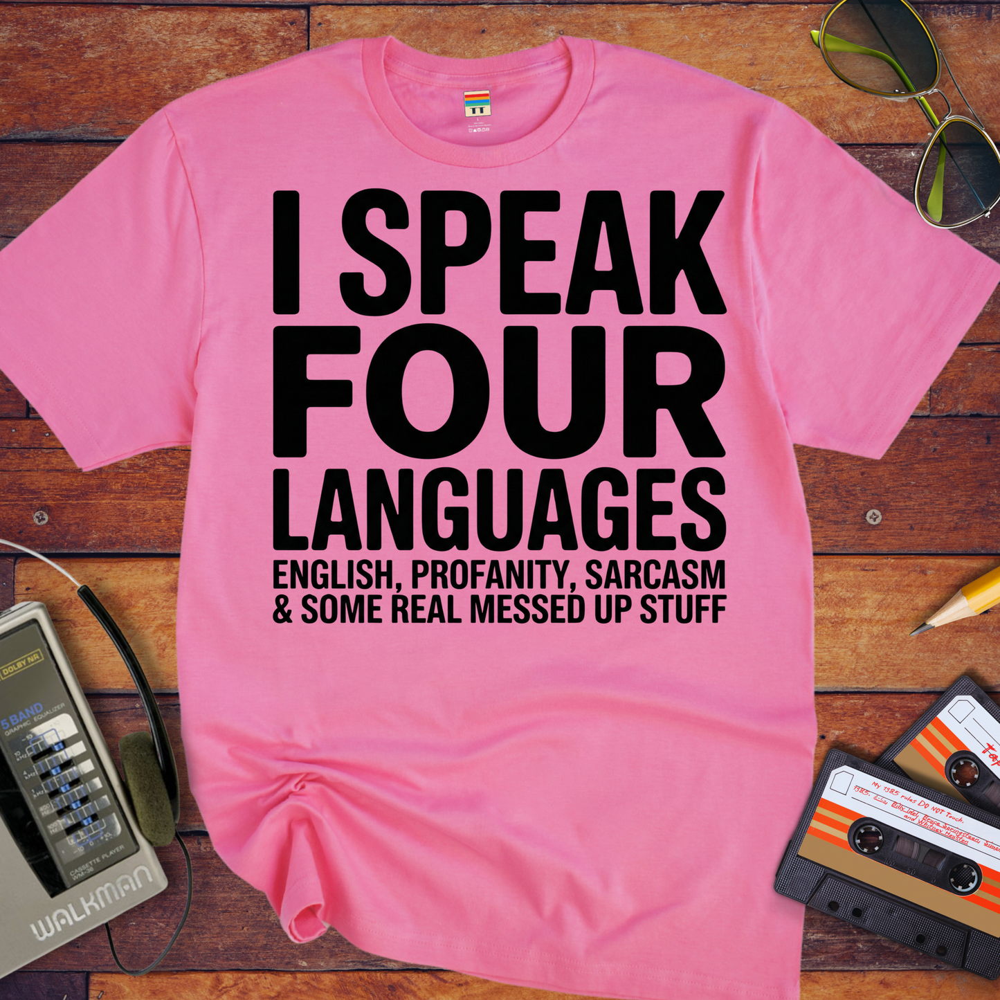 'I SPEAK FOUR LANGUAGES ENGLISH, PROFANITY, SARCASM & SOME REAL MESSED UP STUFF'  Funny T-Shirt