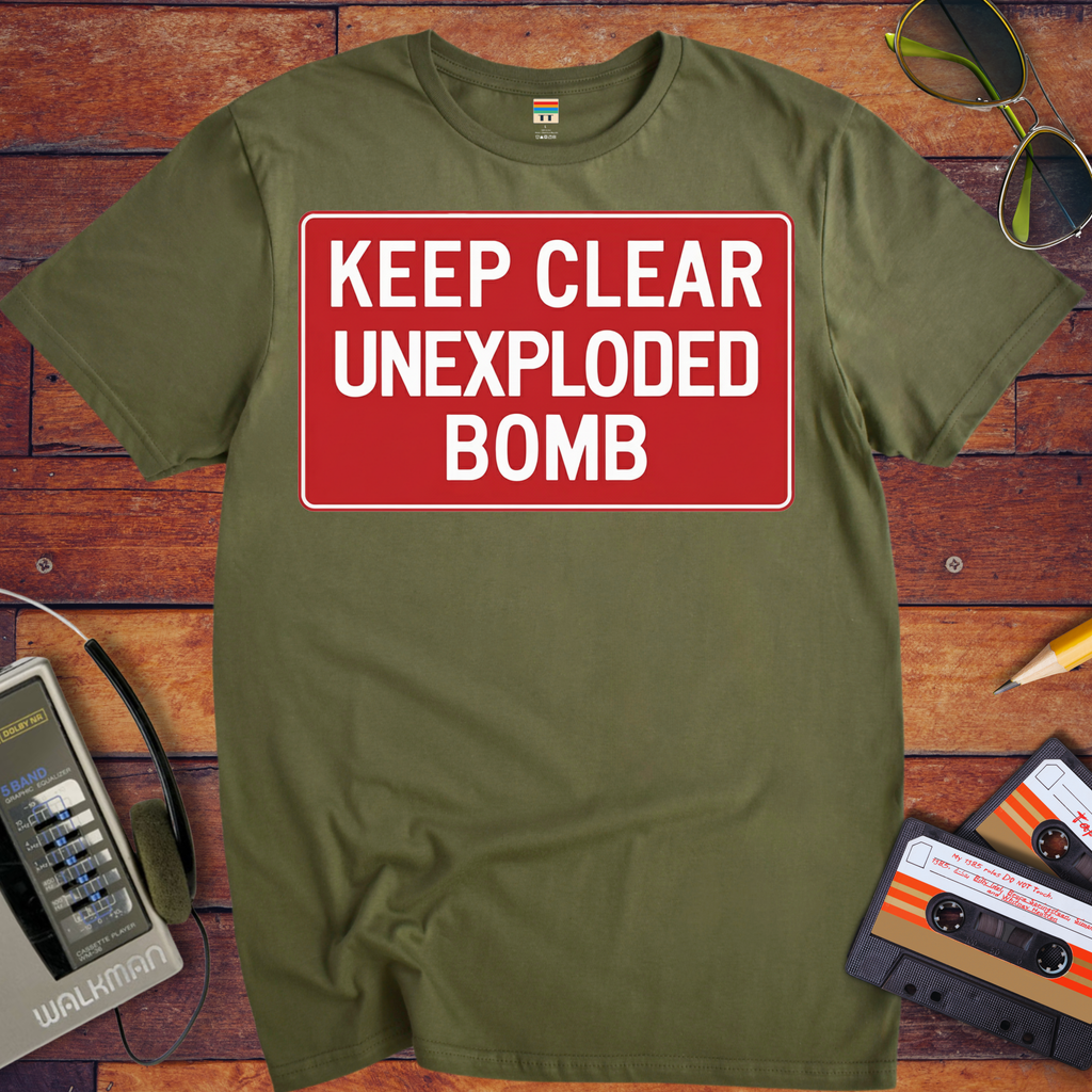 'KEEP CLEAR  UNEXPLODED. BOMB' Funny T-Shirt