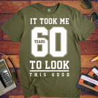 'It Took Me 60 Years To Look This good'  Funny T-Shirt