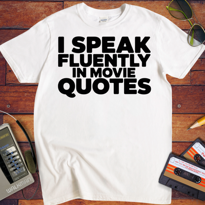 'I Speak Fluently in Movie Quotes' Funny T-Shirt