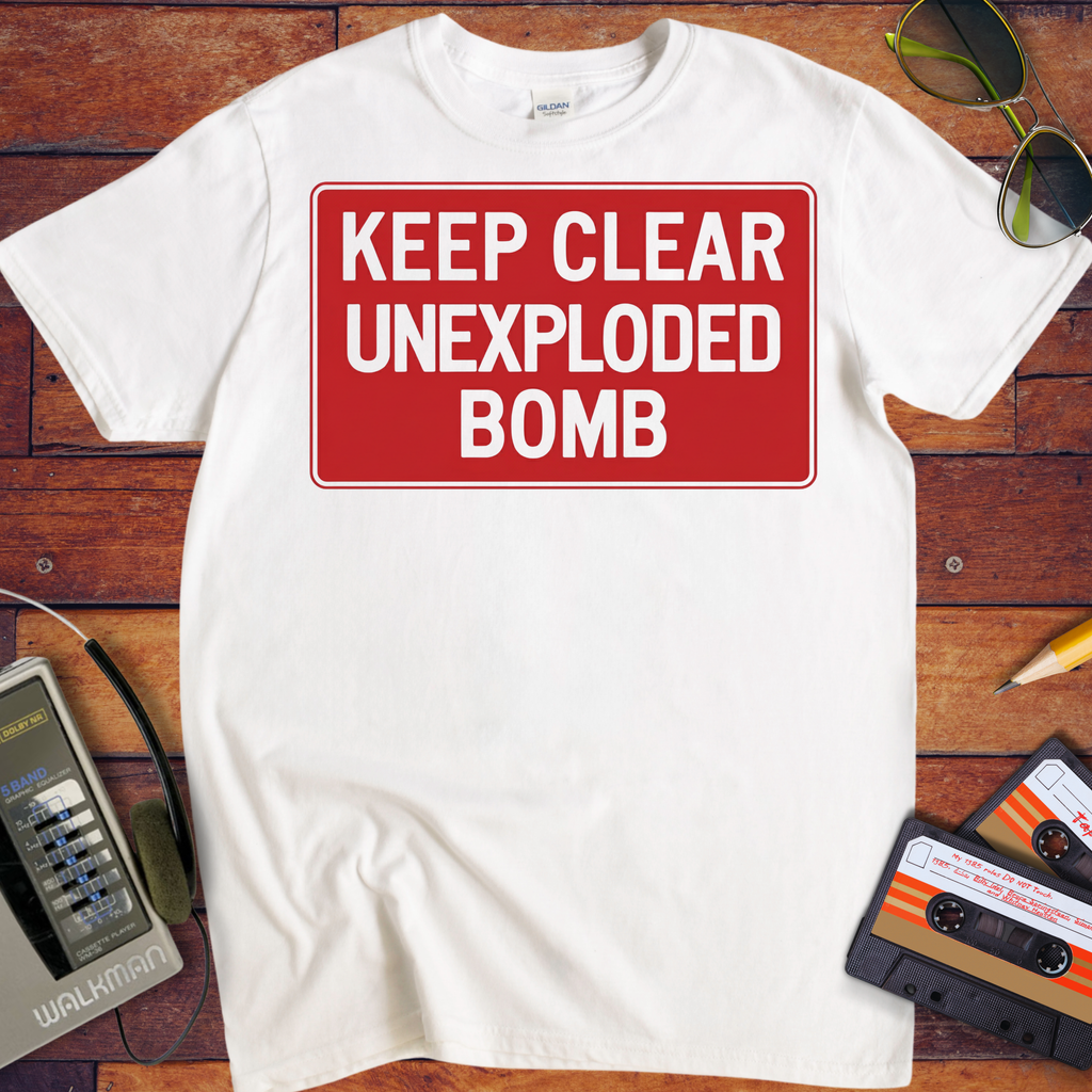 'KEEP CLEAR  UNEXPLODED. BOMB' Funny T-Shirt