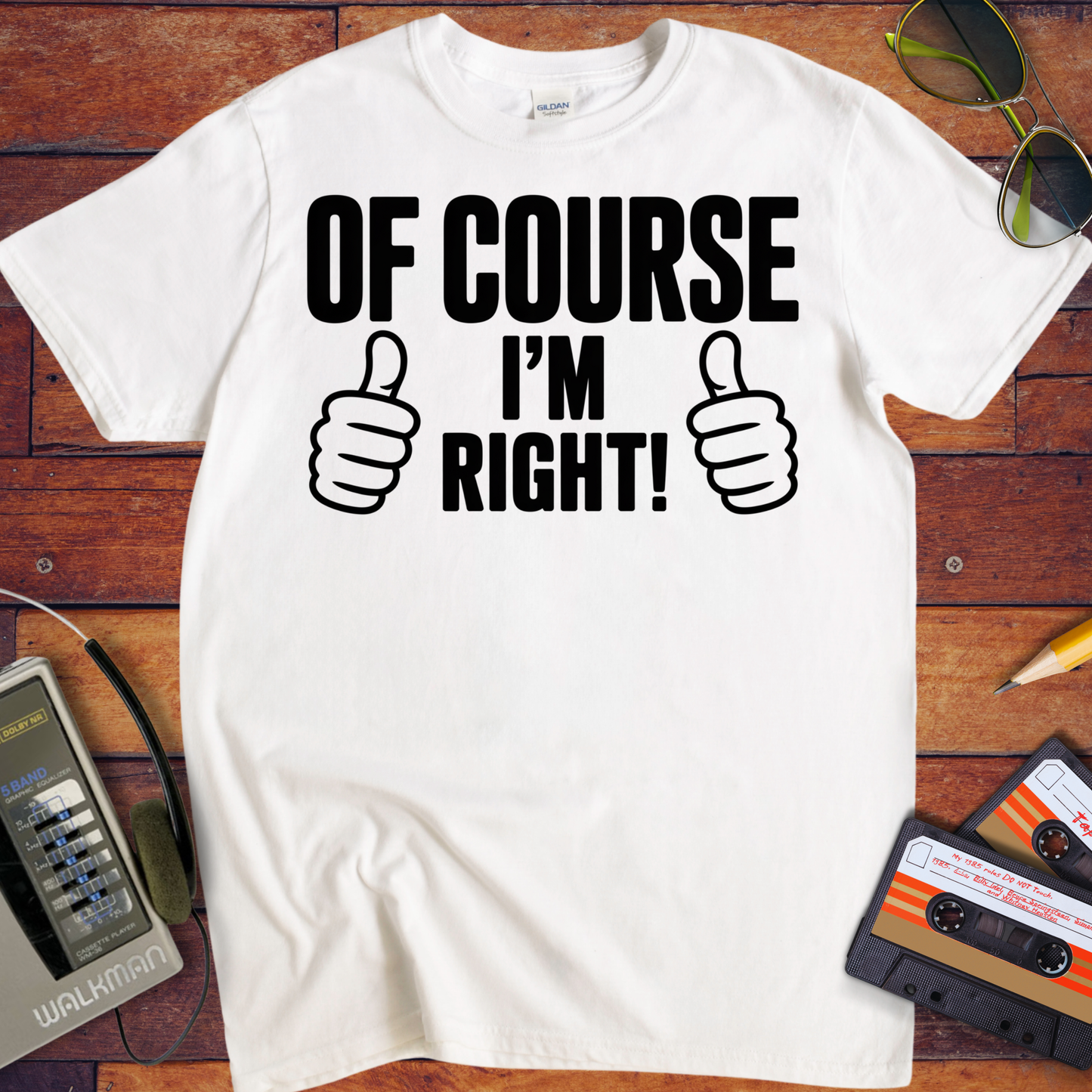 'Of Course I'm Right' Funny T-Shirt