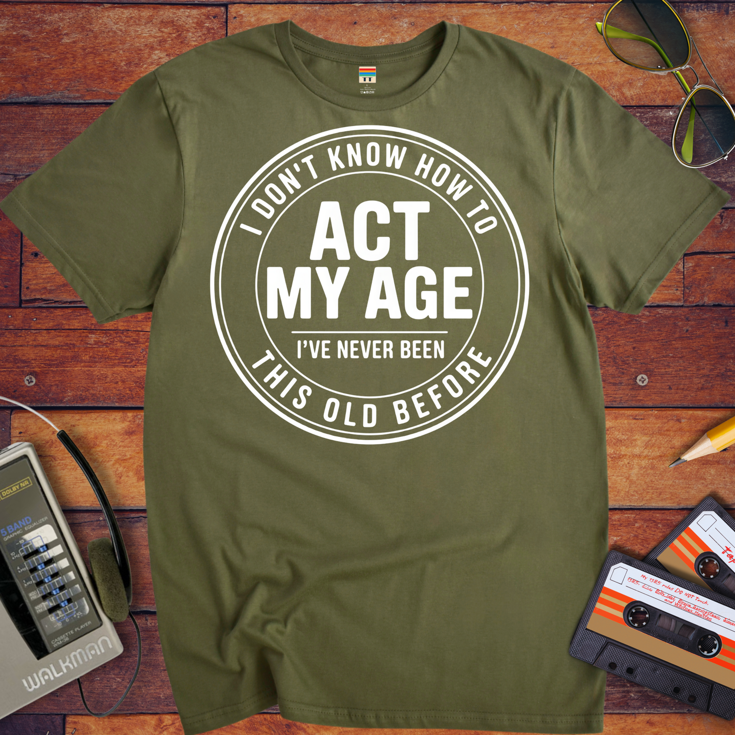 'I Don't Know How To Act My Age'  Funny T-Shirt