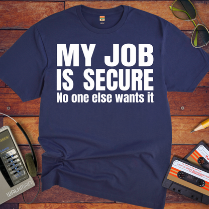 'MY JOB IS SECURE' Funny T-Shirt