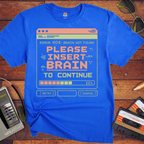 'Please Insert Brain' Funny T-Shirt