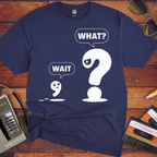 'What' Funny T-Shirt