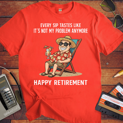 'EVERY SIP TASTES LIKE IT'S NOT MY PROBLEM ANYMORE' Funny T-Shirt