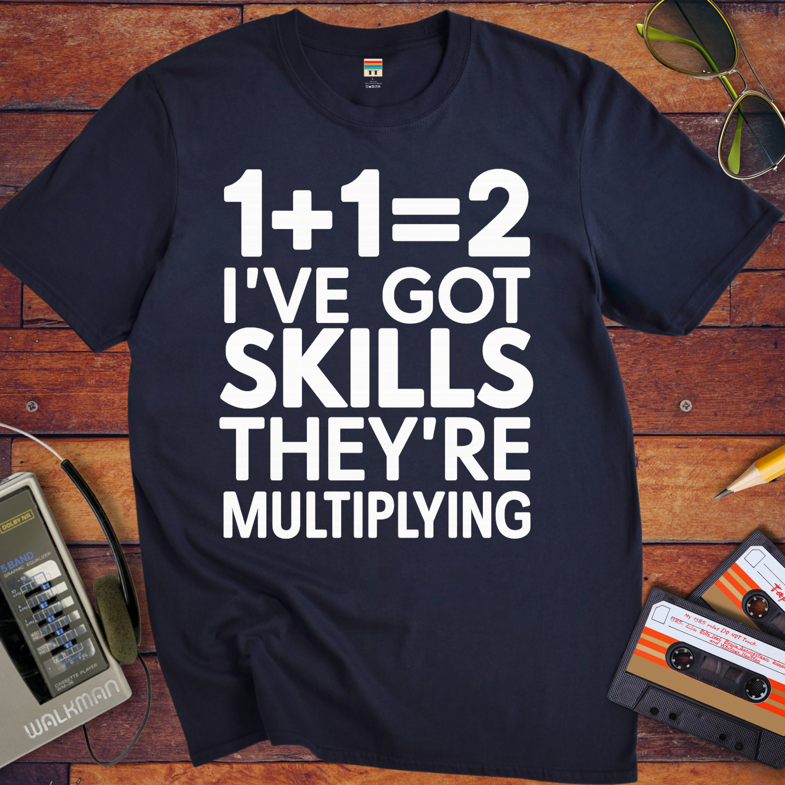 'I'VE GOT SKILLS THEY'RE MULTIPLYING' Funny T-Shirt