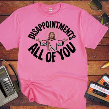 'DISAPPOINTMENTS ALL OF YOU' Funny T-Shirt