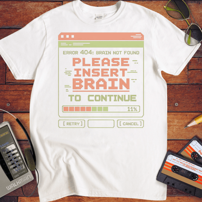 'Please Insert Brain' Funny T-Shirt