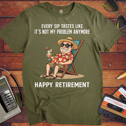 'EVERY SIP TASTES LIKE IT'S NOT MY PROBLEM ANYMORE' Funny T-Shirt