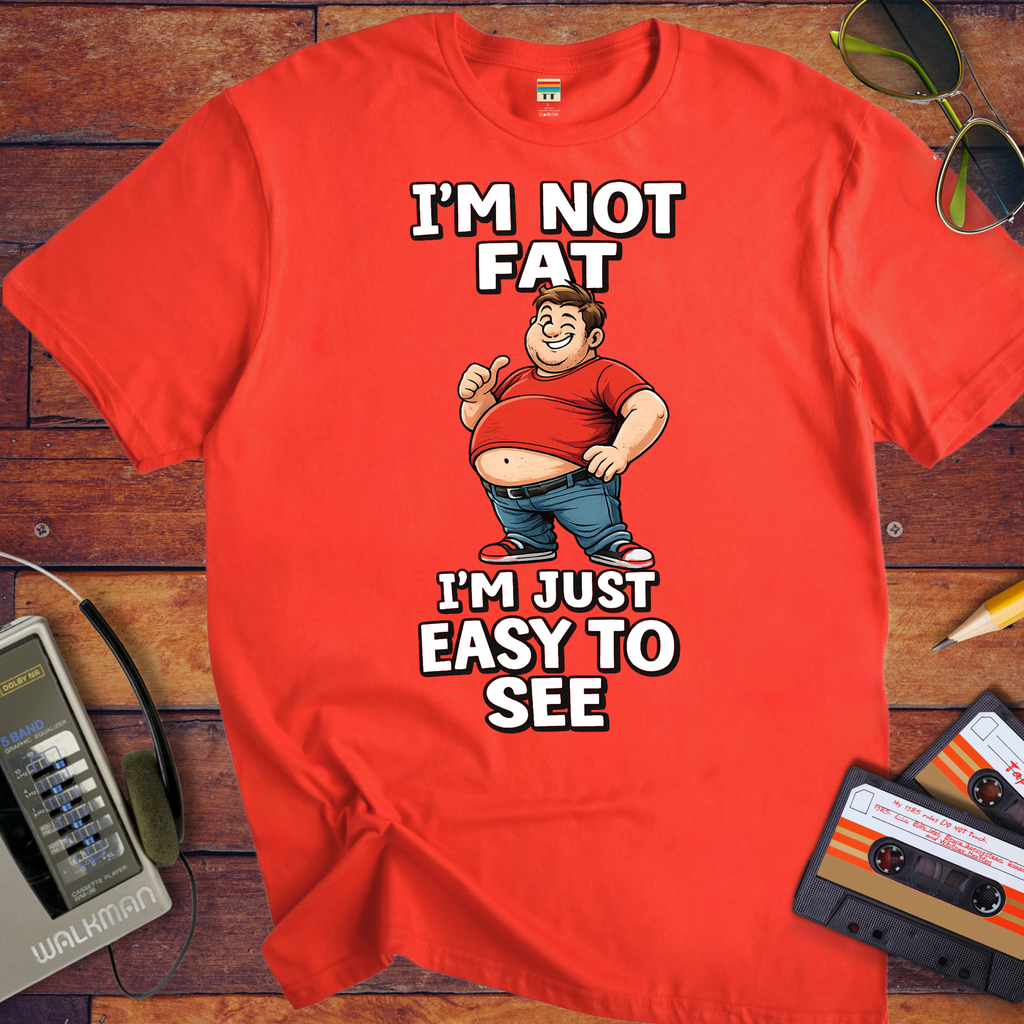 'I'M NOT FAT I'M JUST EASY TO SEE'  Funny T-Shirt