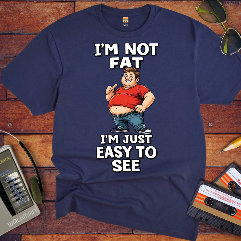 'I'M NOT FAT I'M JUST EASY TO SEE'  Funny T-Shirt
